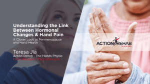 Blog: Understanding the Link Between Hormonal Changes and Hand Pain: A Closer Look at Perimenopause and Hand Health by Teresa Jia - Action Rehab The Hands Physio cover image